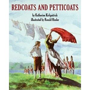 Redcoats and Petticoats, Paperback - Ronald Himler imagine