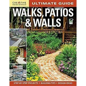 Ultimate Guide: Walks, Patios & Walls, Paperback - Editors of Creative Homeowner imagine