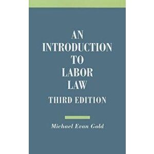 Introduction to Labor Law, Paperback - Michael Evan Gold imagine