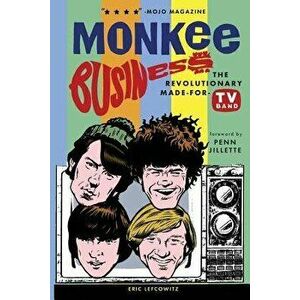 Monkee Business: The Revolutionary Made-For-TV Band, Paperback - Eric Lefcowitz imagine