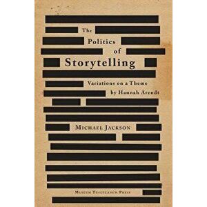 The Politics of Storytelling: Variations on a Theme by Hannah Arendt, Paperback - Michael Jackson imagine