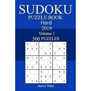 300 Hard Sudoku Puzzle Book 2019, Paperback - James Watts imagine