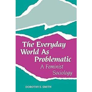 The Everyday World as Problematic: Stories of a Woman's Power, Paperback - Dorothy E. Smith imagine