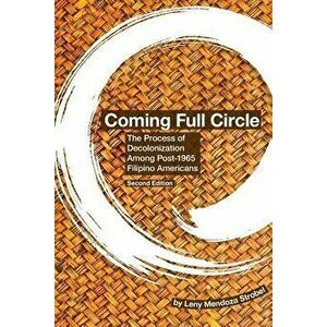 Coming Full Circle: The Process of Decolonization Among Post-1965 Filipino Americans, Paperback - Leny Mendoza Strobel imagine