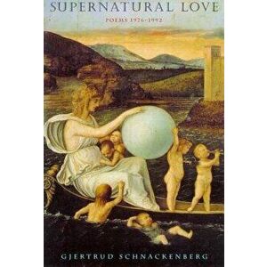Supernatural Love: Poems 1976-1992, Paperback - Gjertrud Schnackenberg imagine