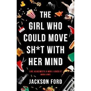 The Girl Who Could Move Sh*t with Her Mind, Paperback - Jackson Ford imagine