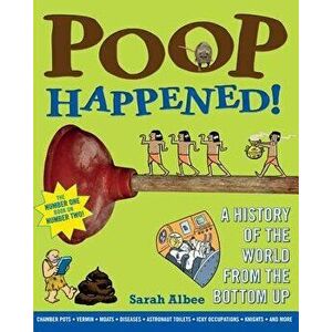 Poop Happened!: A History of the World from the Bottom Up, Paperback - Sarah Albee imagine