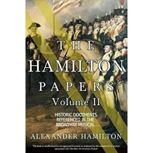The Hamilton Papers: Volume 2: Historic Documents Referenced in the Broadway Musical, Paperback - Alexander Hamilton imagine