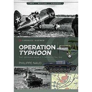 Operation Typhoon: The German Assault on Moscow, 1941, Paperback - Philippe Naud imagine