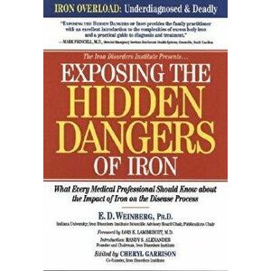 Exposing the Hidden Dangers of Iron: What Every Medical Professional Should Know about the Impact of Iron on the Disease Process, Paperback - E. D. We imagine