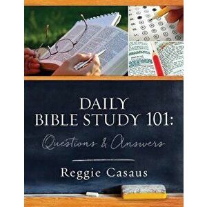 Daily Bible Study 101: Questions & Answers, Paperback - Reggie Casaus imagine