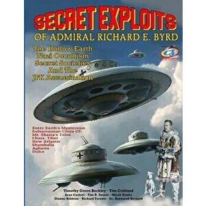 Secret Exploits of Admiral Richard E. Byrd: The Hollow Earth ? Nazi Occultism ? Secret Societies and the JFK Assassination, Paperback - Timothy Green imagine