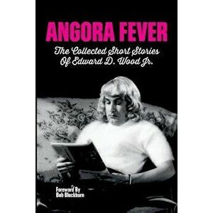 Angora Fever: The Collected Stories of Edward D. Wood, Jr., Paperback - Ed Wood imagine