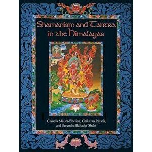 The Shamanism and Tantra in the Himalayas: The Fighter's Ultimate Fitness Manual, Hardcover - Claudia Muller-Ebeling imagine
