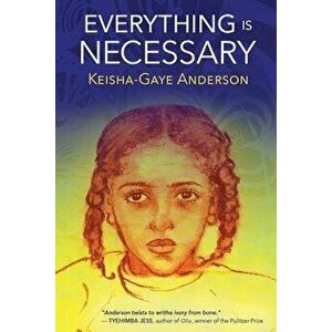 Everything Is Necessary, Paperback - Keisha Gaye Anderson imagine