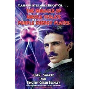 The Miracle of Nikola Tesla's Purple Energy Plates, Paperback - Tim R. Swartz imagine