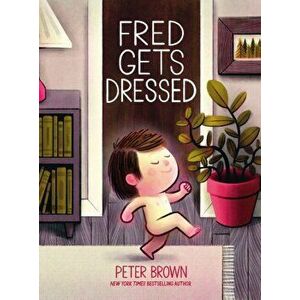 Fred Gets Dressed, Paperback - Peter Brown imagine