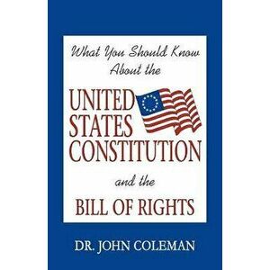 What You Should Know about the United States Constitution, Paperback - John Coleman imagine