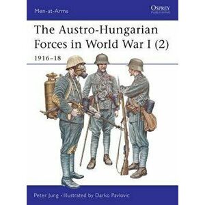 The Austro-Hungarian Forces in World War I (2): 1916-18, Paperback - Peter Jung imagine