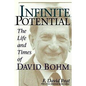 Infinite Potential: The Life and Times of David Bohm, Paperback - F. David Peat imagine