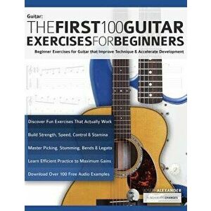The First 100 Guitar Exercises for Beginners, Paperback - Joseph Alexander imagine