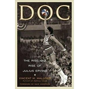 Doc: The Rise and Rise of Julius Erving, Hardcover - Vincent Mallozzi imagine