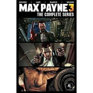 Max Payne 3: The Complete Series, Hardcover - Dan Houser imagine