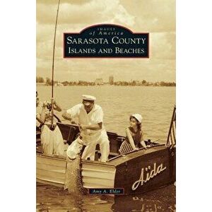 Sarasota County Islands and Beaches, Hardcover - Amy A. Elder imagine