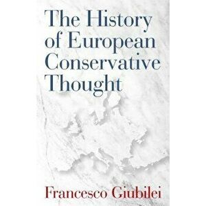 The History of European Conservative Thought, Hardcover - Francesco Giubilei imagine