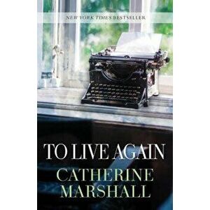 To Live Again, Paperback - Catherine Marshall imagine