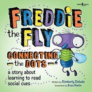 Freddie the Fly: Connect the Dots: A Story about Learning to Read Social Cues, Paperback - Kimberly Delude imagine