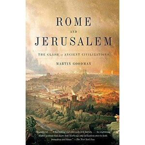 Rome and Jerusalem: The Clash of Ancient Civilizations, Paperback - Martin Goodman imagine