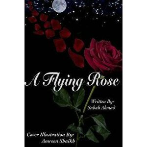 A Flying Rose, Paperback - Sabah Ahmad imagine