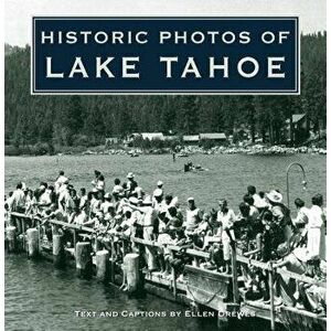 Historic Photos of Lake Tahoe, Hardcover - Ellen Drewes imagine
