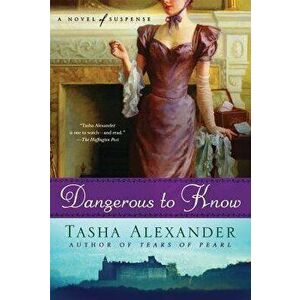 Dangerous to Know: A Novel of Suspense, Paperback - Tasha Alexander imagine