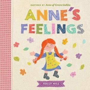 Anne's Feelings: Inspired by Anne of Green Gables - Kelly Hill imagine