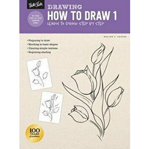 Drawing: How to Draw 1: Learn to Draw Step by Step, Paperback - Walter Foster imagine