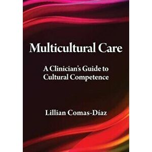 Multicultural Care: A Clinician's Guide to Cultural Competence, Hardcover - Lillian Comas-Diaz imagine