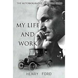 My Life and Work: The Autobiography of Henry Ford, Paperback - Henry Ford imagine