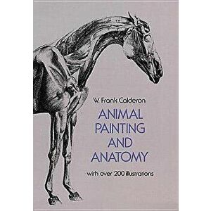 Animal Painting and Anatomy, Paperback - W. Frank Calderon imagine