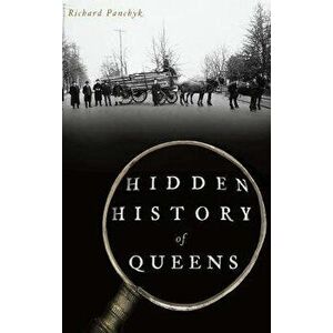 Hidden History of Queens, Hardcover - Richard Panchyk imagine