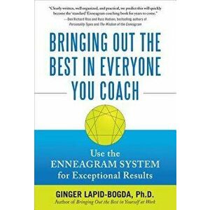 Bringing Out the Best in Everyone You Coach: Use the Enneagram System for Exceptional Results, Hardcover - Ginger Lapid-Bogda imagine