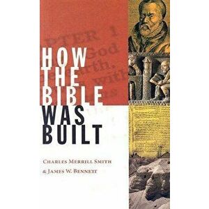 How the Bible Was Built, Paperback - Charlse Merrill Smith imagine