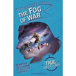 Fog of War. Martha Gellhorn at the D-Day Landings, Paperback - Michelle Jabes Corpora imagine