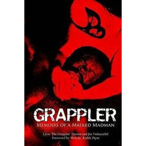 Grappler: Memoirs of a Masked Madman, Paperback - Lynn Denton imagine