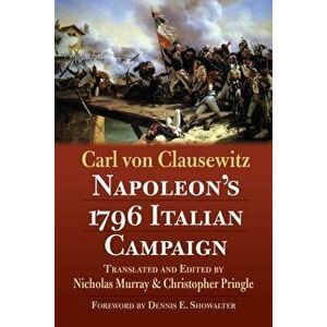 Napoleon's 1796 Italian Campaign, Paperback - Carl Von Clausewitz imagine