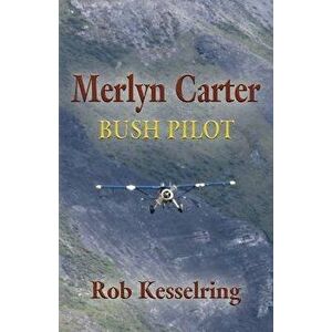 Merlyn Carter, Bush Pilot, Paperback - Rob Kesselring imagine
