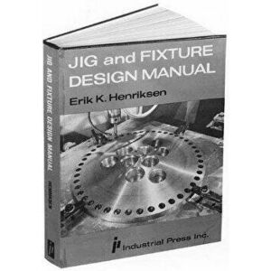 Jig & Fixture Design Manual, Paperback - Erik K. Henriksen imagine