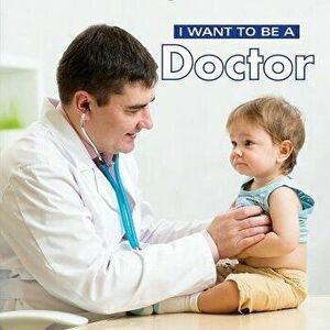 I Want to Be a Doctor, Hardcover - Dan Liebman imagine