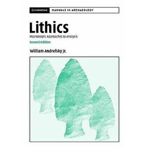 Lithics, Paperback - Jr. William Andrefsky imagine
